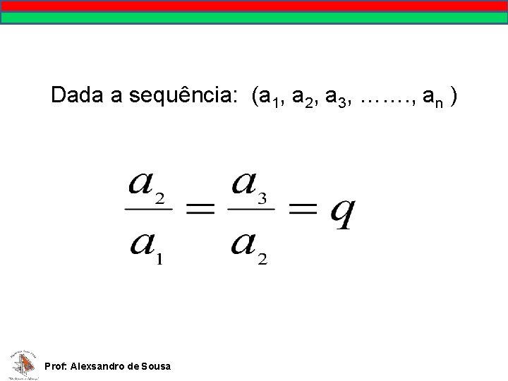 Dada a sequência: (a 1, a 2, a 3, ……. , an ) Prof:
