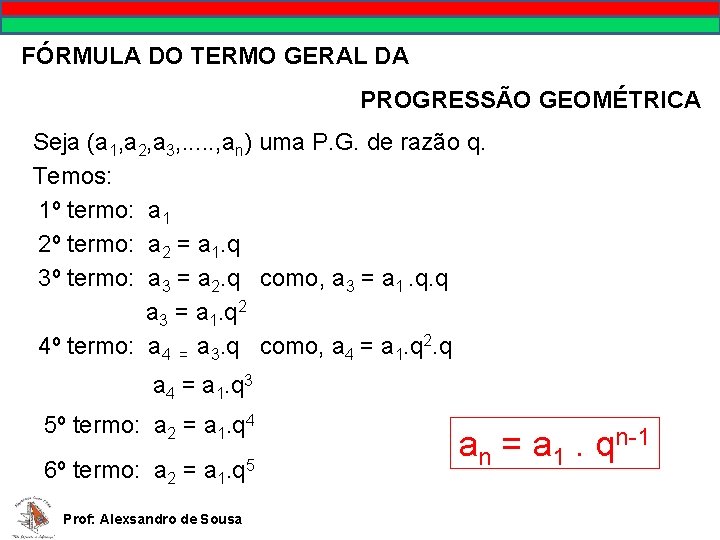 FÓRMULA DO TERMO GERAL DA PROGRESSÃO GEOMÉTRICA Seja (a 1, a 2, a 3,