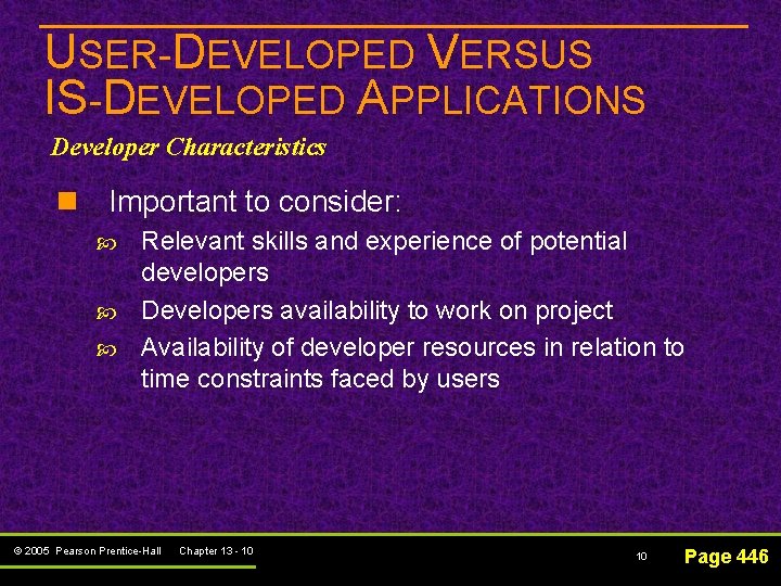 USER-DEVELOPED VERSUS IS-DEVELOPED APPLICATIONS Developer Characteristics n Important to consider: Relevant skills and experience