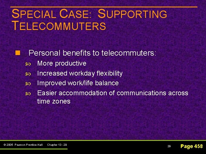 SPECIAL CASE: SUPPORTING TELECOMMUTERS n Personal benefits to telecommuters: More productive Increased workday flexibility