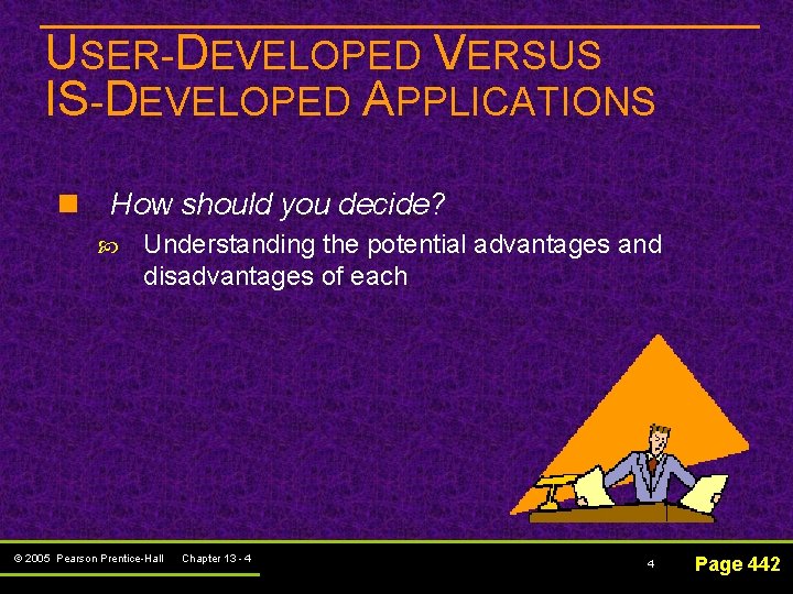 USER-DEVELOPED VERSUS IS-DEVELOPED APPLICATIONS n How should you decide? Understanding the potential advantages and