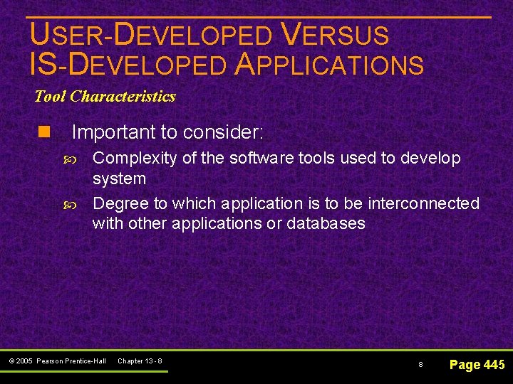 USER-DEVELOPED VERSUS IS-DEVELOPED APPLICATIONS Tool Characteristics n Important to consider: Complexity of the software