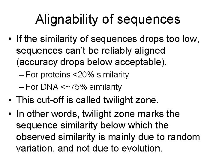 Alignability of sequences • If the similarity of sequences drops too low, sequences can’t