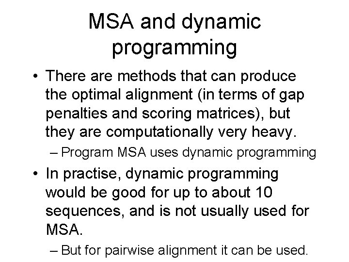 MSA and dynamic programming • There are methods that can produce the optimal alignment