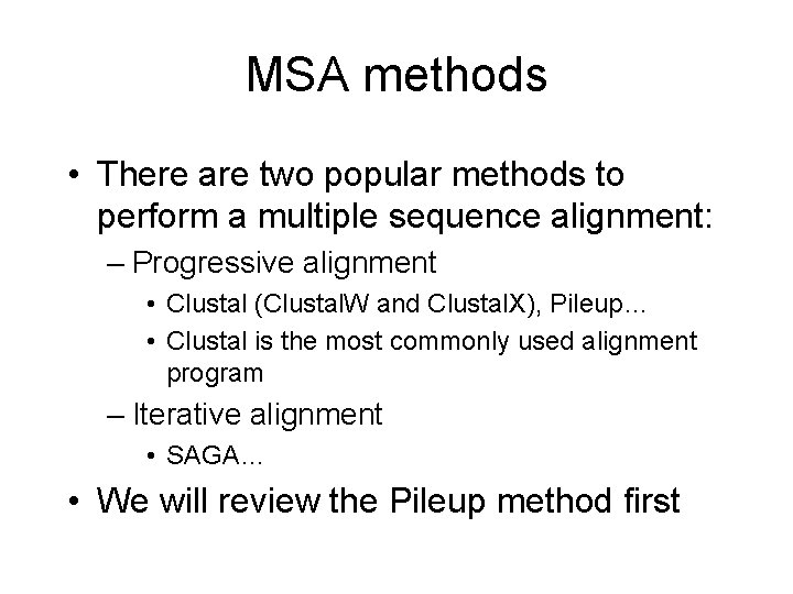 MSA methods • There are two popular methods to perform a multiple sequence alignment: