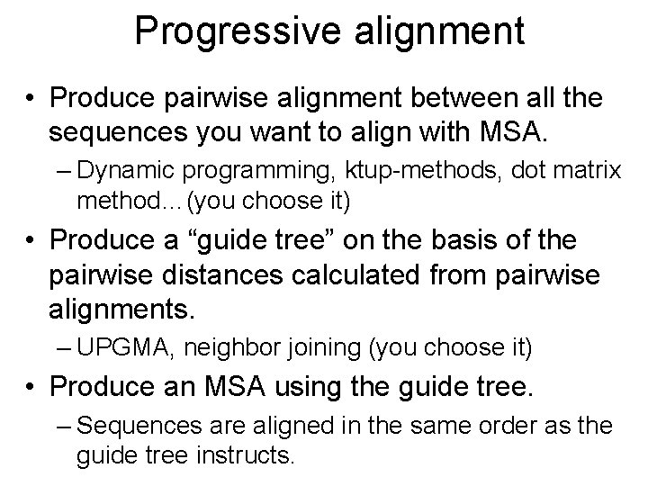 Progressive alignment • Produce pairwise alignment between all the sequences you want to align