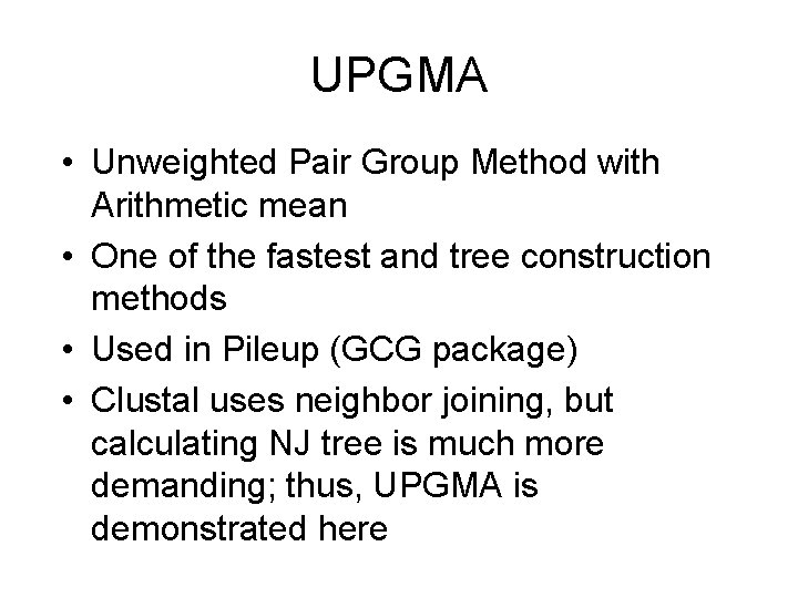 UPGMA • Unweighted Pair Group Method with Arithmetic mean • One of the fastest