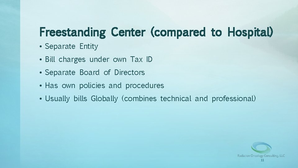 Freestanding Center (compared to Hospital) • Separate Entity • Bill charges under own Tax
