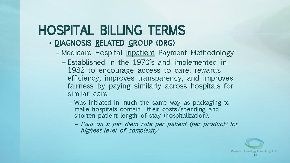 HOSPITAL BILLING TERMS • DIAGNOSIS RELATED GROUP (DRG) – Medicare Hospital Inpatient Payment Methodology
