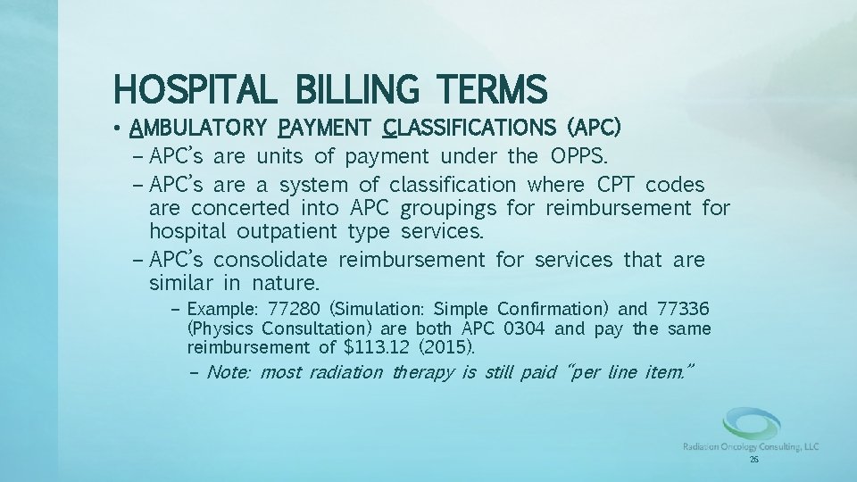 HOSPITAL BILLING TERMS • AMBULATORY PAYMENT CLASSIFICATIONS (APC) – APC’s are units of payment