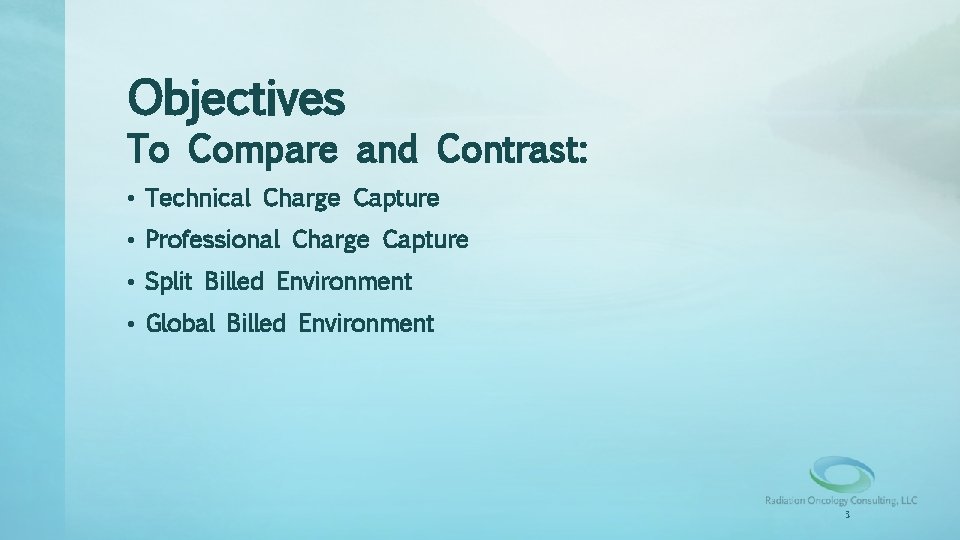 Objectives To Compare and Contrast: • Technical Charge Capture • Professional Charge Capture •