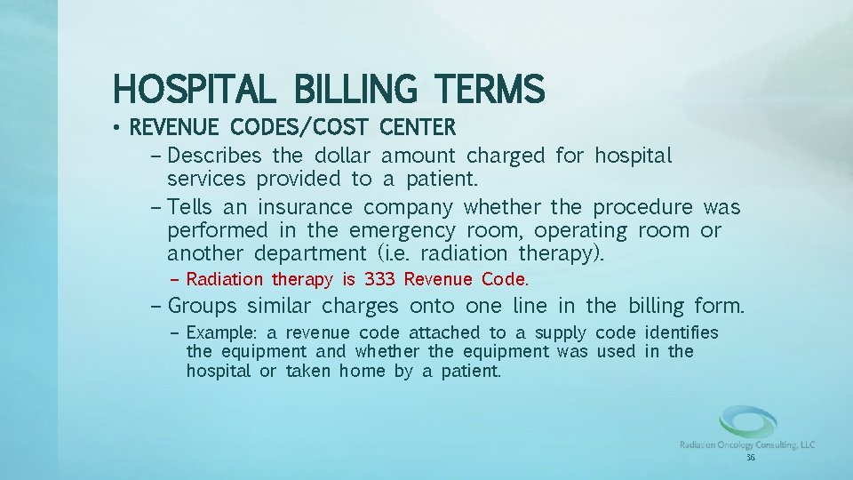 HOSPITAL BILLING TERMS • REVENUE CODES/COST CENTER – Describes the dollar amount charged for