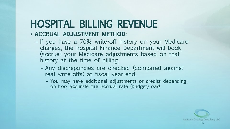 HOSPITAL BILLING REVENUE • ACCRUAL ADJUSTMENT METHOD: – If you have a 70% write-off