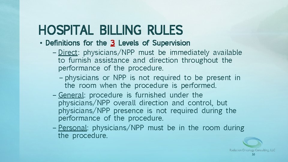 HOSPITAL BILLING RULES • Definitions for the 3 Levels of Supervision – Direct: physicians/NPP