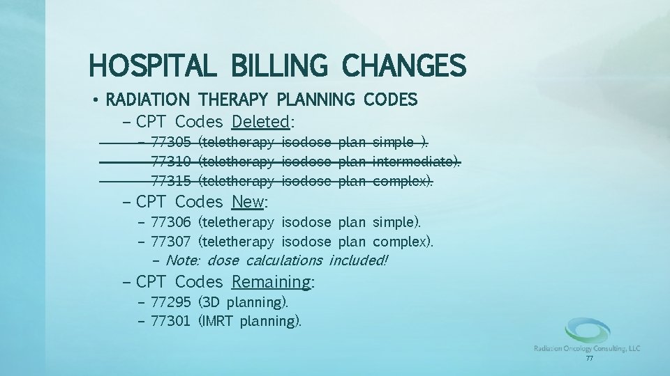HOSPITAL BILLING CHANGES • RADIATION THERAPY PLANNING CODES – CPT Codes Deleted: – 77305