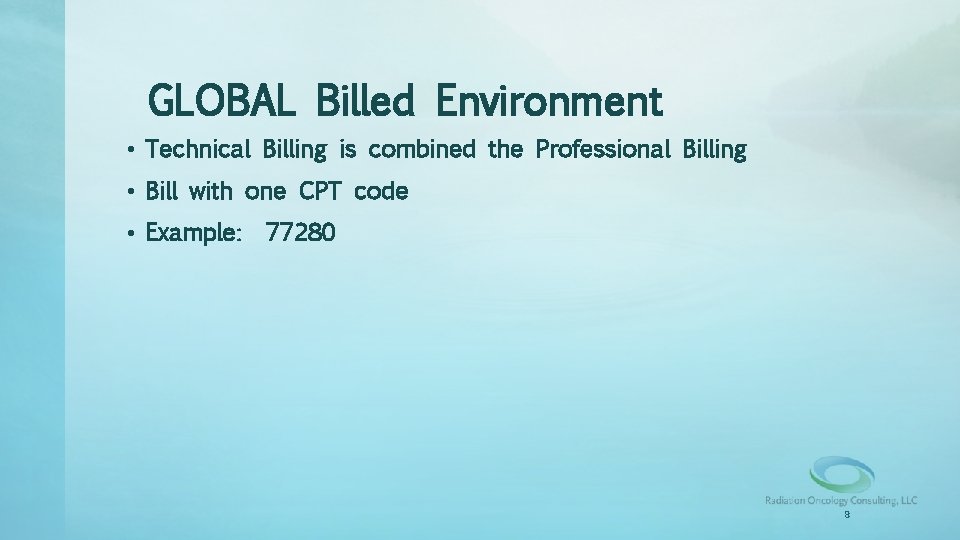 GLOBAL Billed Environment • Technical Billing is combined the Professional Billing • Bill with