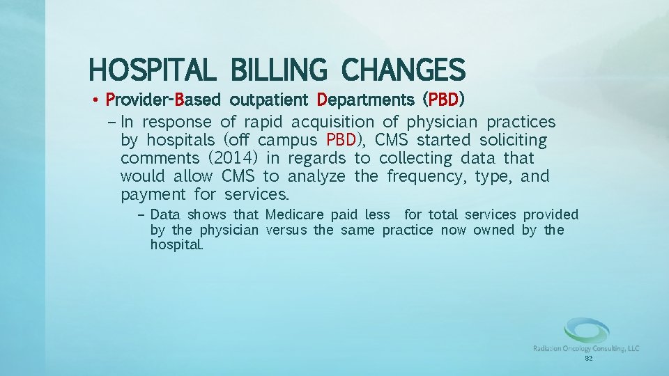 HOSPITAL BILLING CHANGES • Provider-Based outpatient Departments (PBD) – In response of rapid acquisition