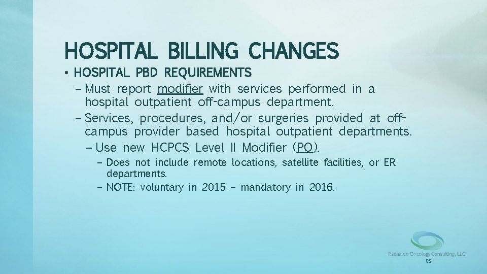 HOSPITAL BILLING CHANGES • HOSPITAL PBD REQUIREMENTS – Must report modifier with services performed