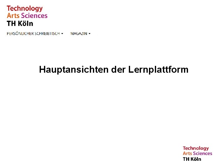 Hauptansichten der Lernplattform Prof. Dr. Elisabeth Exempel Ggf. Funktionsbezeichnung Instituts- und/oder Fakultäts-, Referats-, Teambezeichnung