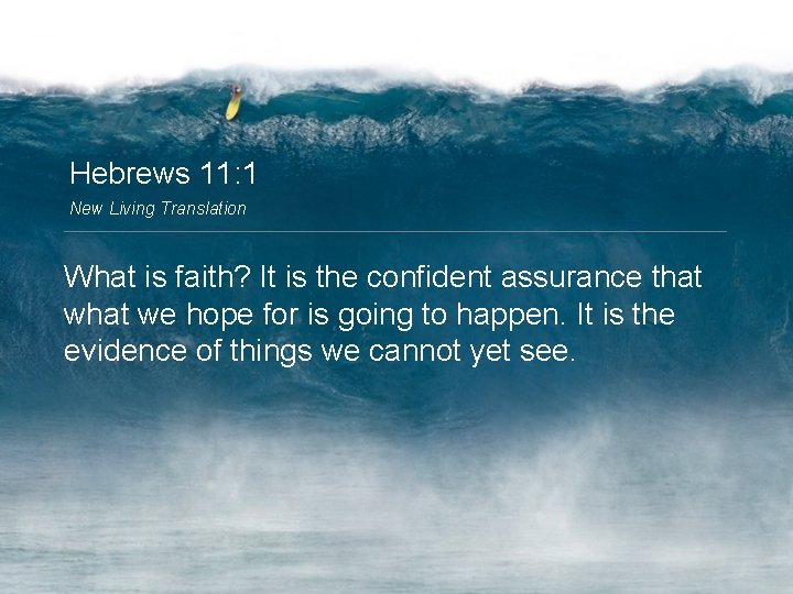 Hebrews 11: 1 New Living Translation What is faith? It is the confident assurance