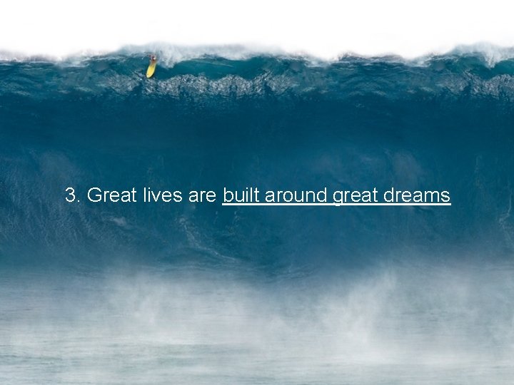 3. Great lives are built around great dreams 