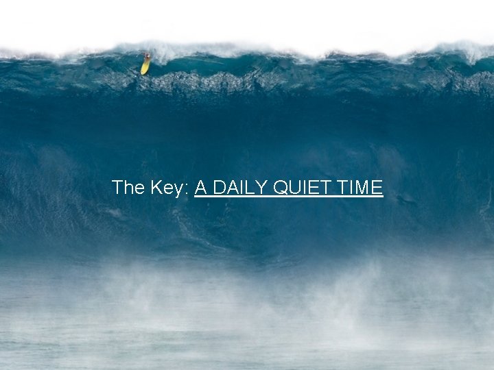 The Key: A DAILY QUIET TIME 