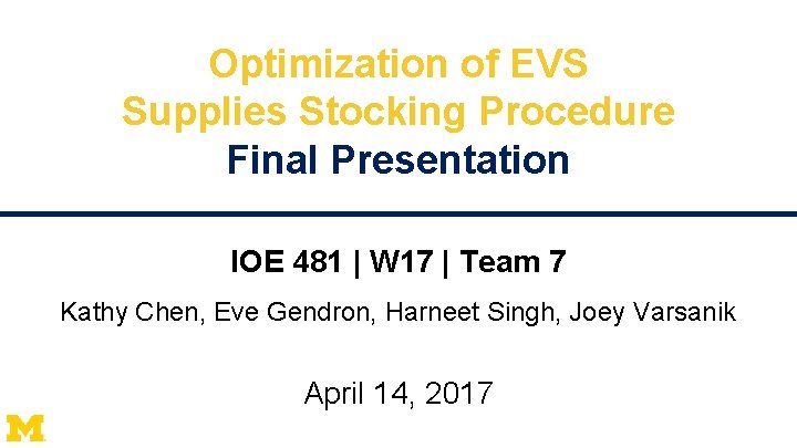 Optimization of EVS Supplies Stocking Procedure Final Presentation IOE 481 | W 17 |