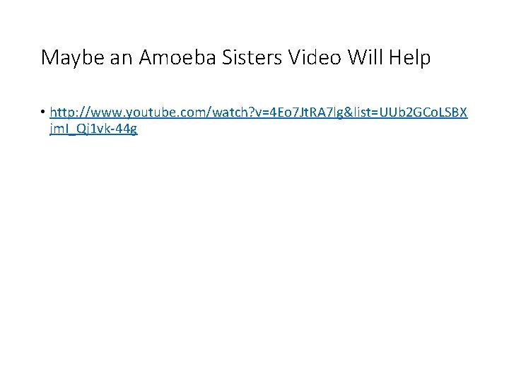 Maybe an Amoeba Sisters Video Will Help • http: //www. youtube. com/watch? v=4 Eo