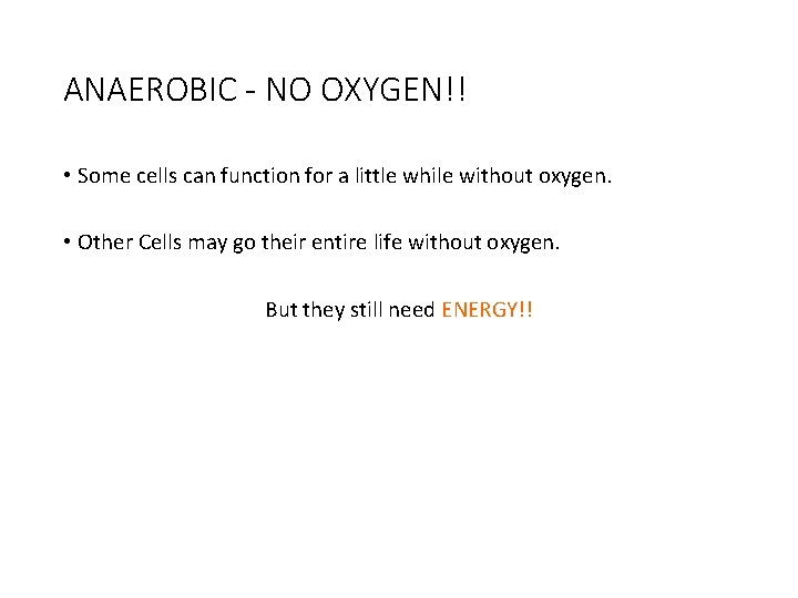 ANAEROBIC - NO OXYGEN!! • Some cells can function for a little while without