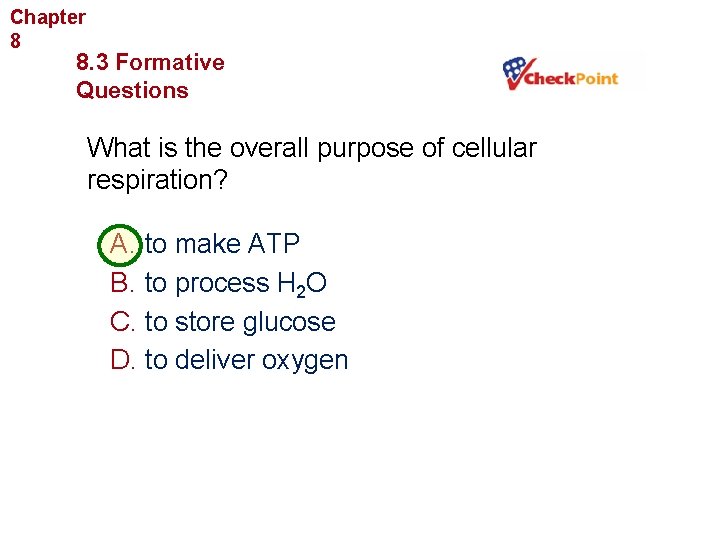 Chapter 8 Cellular Energy 8. 3 Formative Questions What is the overall purpose of