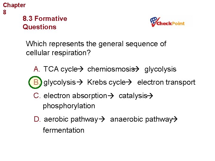 Chapter 8 Cellular Energy 8. 3 Formative Questions Which represents the general sequence of