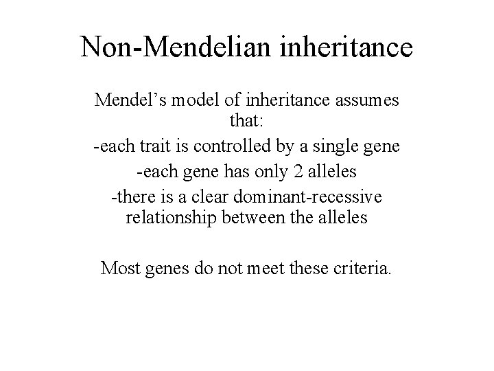 Non-Mendelian inheritance Mendel’s model of inheritance assumes that: -each trait is controlled by a
