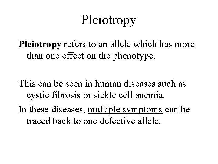 Pleiotropy refers to an allele which has more than one effect on the phenotype.