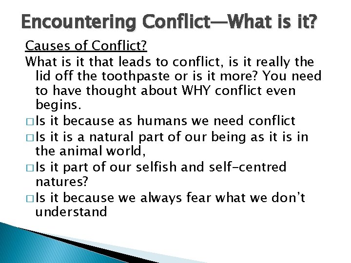 Encountering Conflict—What is it? Causes of Conflict? What is it that leads to conflict, Encountering Conflict—What is it? Causes of Conflict? What is it that leads to conflict,