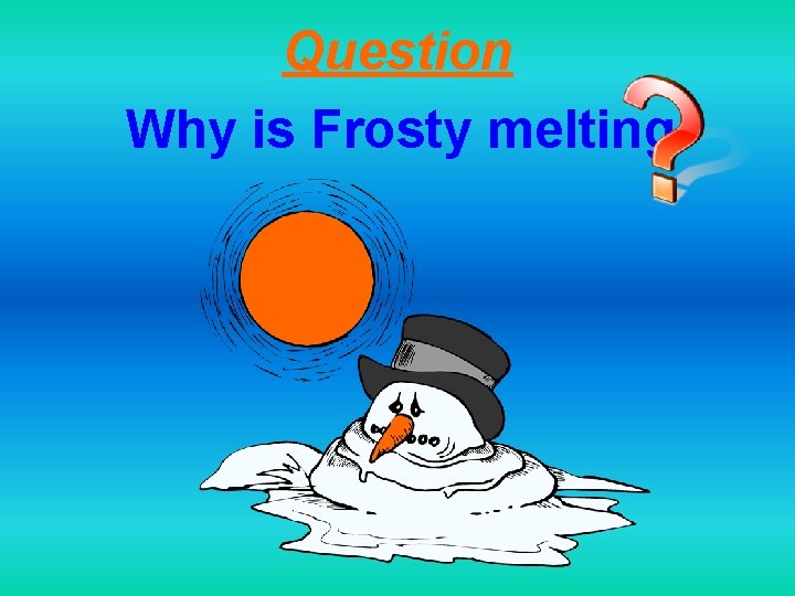 Question Why is Frosty melting 