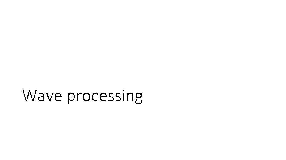 Wave processing 