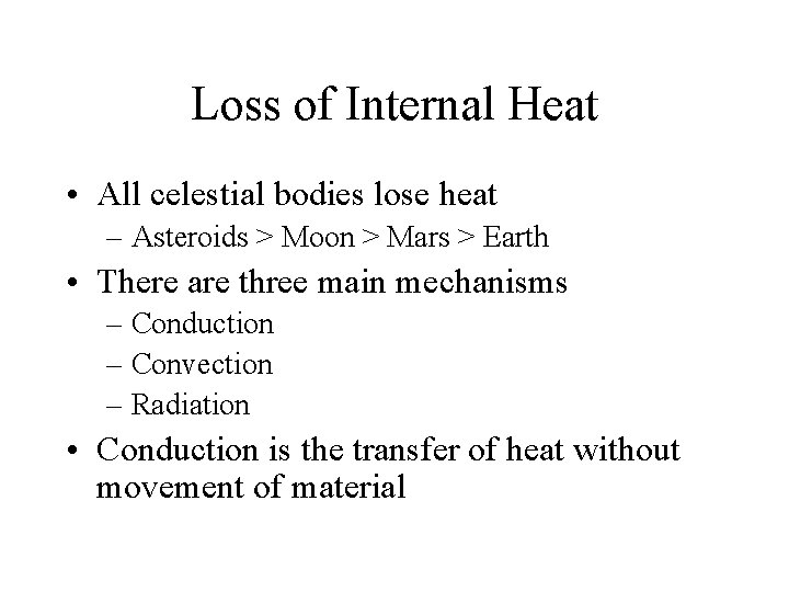 Loss of Internal Heat • All celestial bodies lose heat – Asteroids > Moon