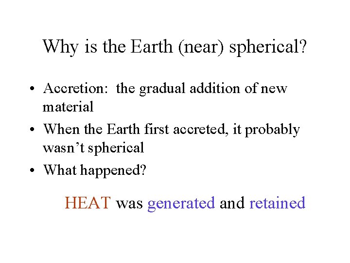 Why is the Earth (near) spherical? • Accretion: the gradual addition of new material