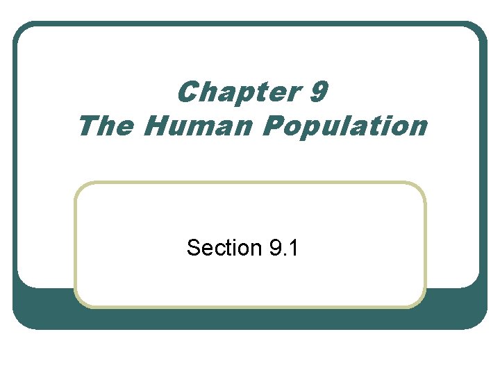 Chapter 9 The Human Population Section 9. 1 