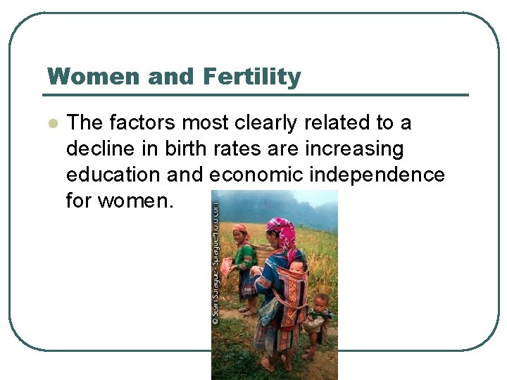 Women and Fertility l The factors most clearly related to a decline in birth Women and Fertility l The factors most clearly related to a decline in birth