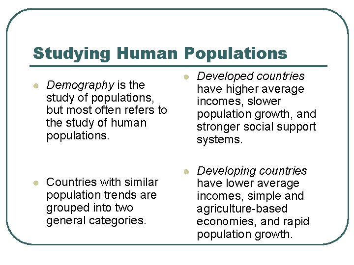 Studying Human Populations l l Demography is the study of populations, but most often