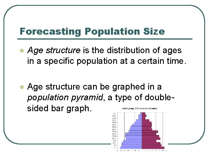 Forecasting Population Size l Age structure is the distribution of ages in a specific