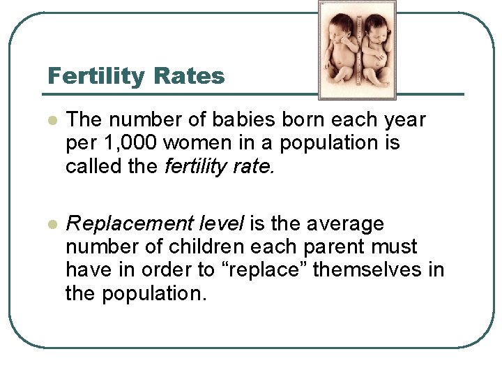 Fertility Rates l The number of babies born each year per 1, 000 women