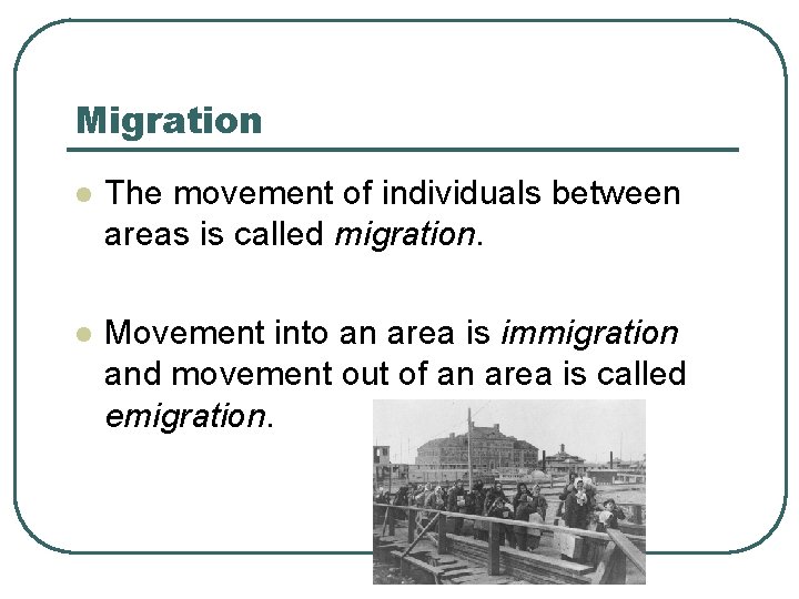 Migration l The movement of individuals between areas is called migration. l Movement into