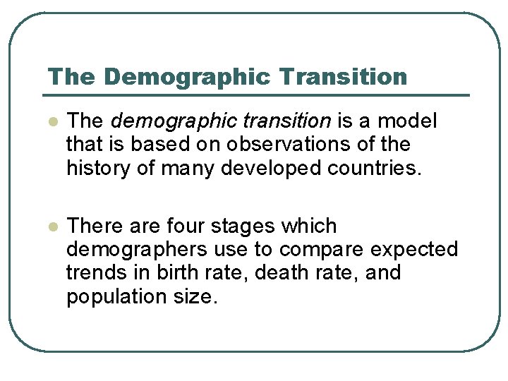 The Demographic Transition l The demographic transition is a model that is based on