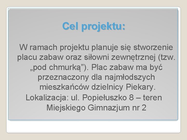 Cel projektu: W ramach projektu planuje się stworzenie placu zabaw oraz siłowni zewnętrznej (tzw.