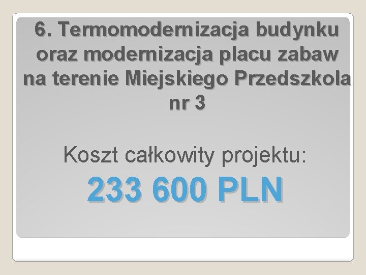 6. Termomodernizacja budynku oraz modernizacja placu zabaw na terenie Miejskiego Przedszkola nr 3 Koszt