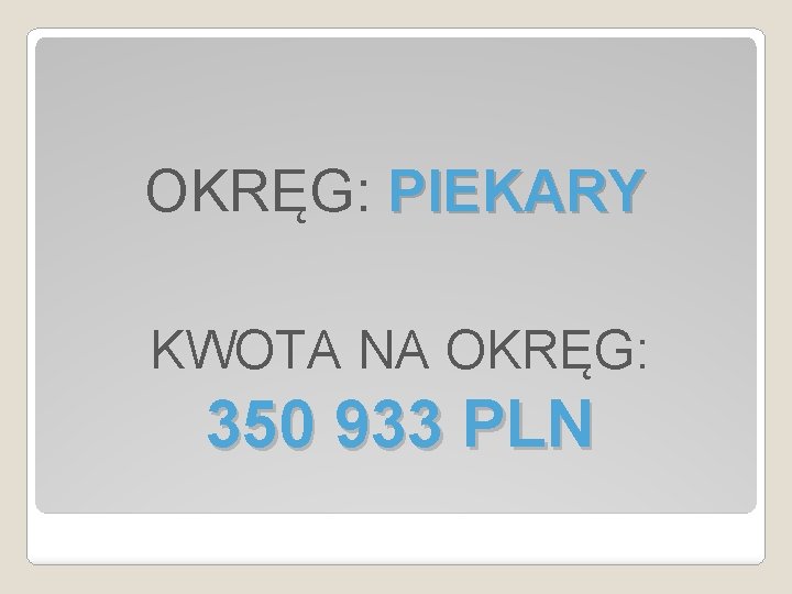 OKRĘG: PIEKARY KWOTA NA OKRĘG: 350 933 PLN 