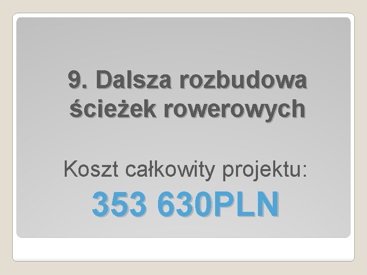 9. Dalsza rozbudowa ścieżek rowerowych Koszt całkowity projektu: 353 630 PLN 