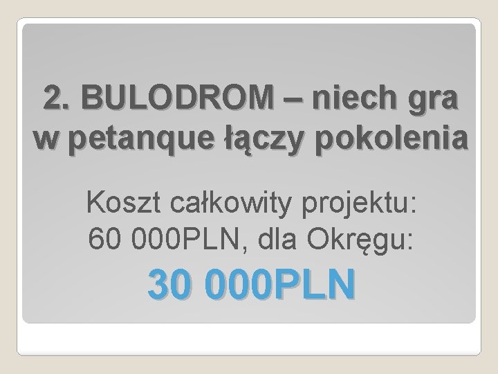 2. BULODROM – niech gra w petanque łączy pokolenia Koszt całkowity projektu: 60 000